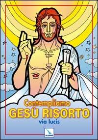 Contempliamo Gesù risorto. Via lucis - Bartolino Bartolini - copertina