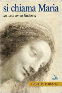 Si chiama Maria. Un mese con la Madonna - Giuseppe Pollano - copertina