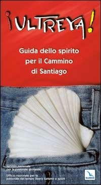 Ultreya! Guida dello Spirito per il cammino di Santiago - Servizio  nazionale per la pastorale giovanile - Libro - Editrice Elledici - | IBS