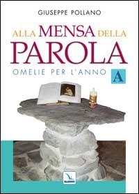 Alla mensa della parola. Omelie per l'anno «A» - Giuseppe Pollano - copertina