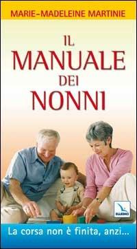 Il manuale dei nonni. La corsa non è finita, anzi... - Marie-Madeleine Martinie - copertina