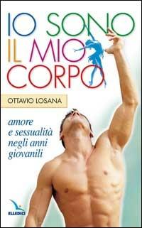 Io sono il mio corpo. Amore e sessualità negli anni giovanili. La pietra nello stagno - Ottavio Losana - copertina