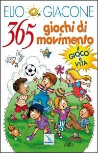 365 giochi di movimento. Il gioco è vita - Elio Giacone - copertina