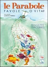 Le parabole. Favole o vita? - Giuseppe Giacobbo - copertina