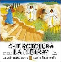 Chi rotolerà la pietra? La Settimana santa con le finestrelle - Vicki Howie - copertina