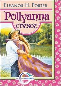 Pollyanna cresce - Eleanor Porter - copertina