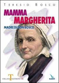 Mamma Margherita. Madre di Don Bosco - Teresio Bosco - copertina