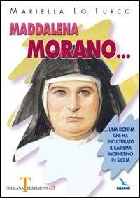 Maddalena Morano. Una donna che ha inculturato il carisma mornesino in Sicilia. - Mariella Lo Turco - copertina