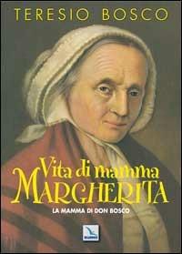 Vita di mamma Margherita. La mamma di Don Bosco - Teresio Bosco - copertina