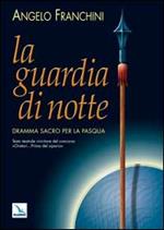 La guardia di notte. Dramma sacro per la Pasqua