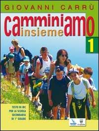 Camminiamo insieme. Corso di religione cattolica. Per la Scuola media. Vol. 1 - Gianni Carrù - copertina