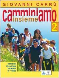 Camminiamo insieme. Corso di religione cattolica. Per la Scuola media. Vol. 2 - Gianni Carrù - copertina