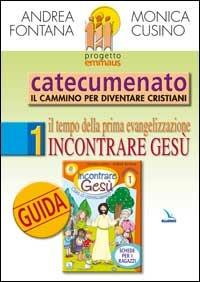 Progetto Emmaus. Catecumenato. Vol. 1: Il tempo della prima evangelizzazione. Incontrare Gesù. Guida - Andrea Fontana,Monica Cusino,Monica Cusino - copertina