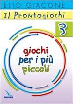 Il prontogiochi. Vol. 3: Giochi per i più piccoli