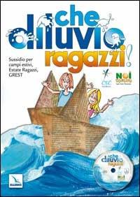 Che diluvio, ragazzi!. Sussidio per campi estivi, estate ragazzi, Grest. Con CD-ROM - copertina