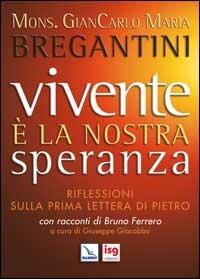 Vivente è la nostra speranza. Riflessioni sulla prima lettera di Pietro - Giancarlo Maria Bregantini - copertina