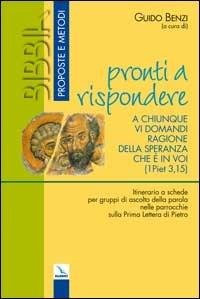 «Pronti a rispondere a chiunque vi domandi ragione della speranza che è in voi». (1 Piet 3,15). Itinerario a schede per gruppi di ascolto della parola ... - copertina