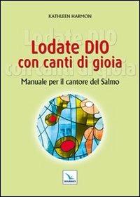 Lodate Dio con canti di gioia. Manuale per il cantore del salmo - Kathleen Harmon - copertina