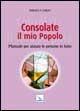 Consolate il mio popolo. Manuale per aiutare le persone in lutto - Terence Curley - copertina