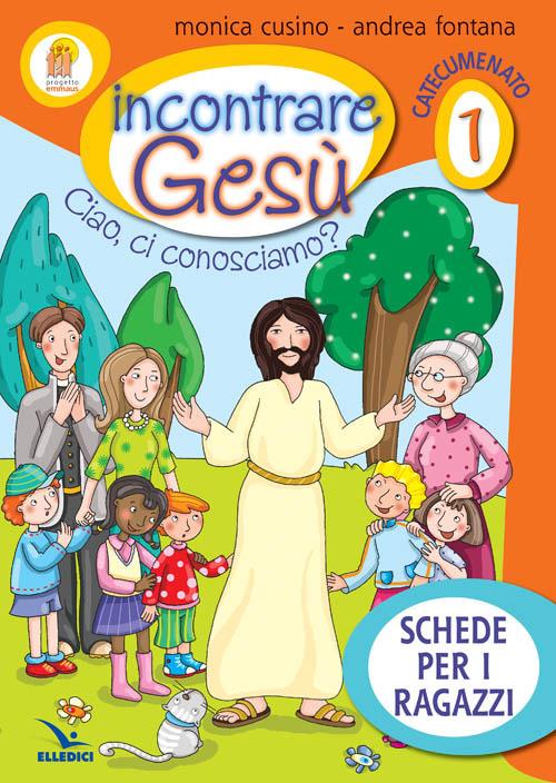 Progetto Emmaus. Catecumenato. Vol. 1: Il tempo della prima  evangelizzazione. Incontrare Gesù. Schede per i ragazzi. - Monica Cusino -  Andrea Fontana - - Libro - Elledici - | IBS