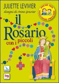 Il rosario con i piccoli - Juliette Levivier,Anne Gravier - copertina