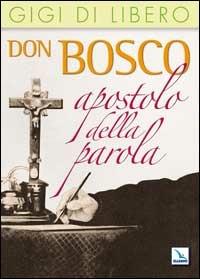 Don Bosco apostolo della parola - Gigi Di Libero - copertina