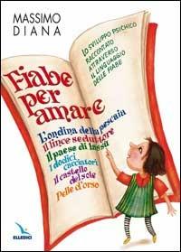 Fiabe per amare. Lo sviluppo psichico raccontato attraverso il linguaggio delle fiabe - Massimo Diana - copertina