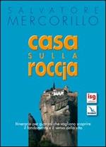 Casa sulla roccia. Itinerario per giovani che vogliono scoprire il fondamento e il senso della vita