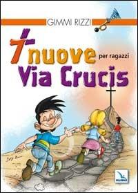 7 nuove via crucis per ragazzi. Ediz. illustrata - Gimmi Rizzi - copertina