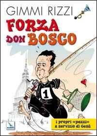 Forza Don Bosco. I propri «pezzi» a servizio di Gesù - Gimmi Rizzi - copertina