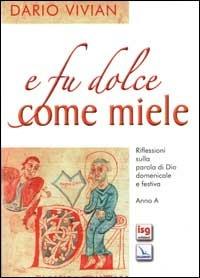 E fu dolce come miele. Riflessioni sulla Parola di Dio domenicale e festiva. Anno A - Dario Vivian - copertina