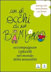 Con gli occhi di un bambino. Accompagnare i piccoli nel mondo della sessualità - Monica Pinciroli,Luisa Santoro,Rosangela Carù - copertina