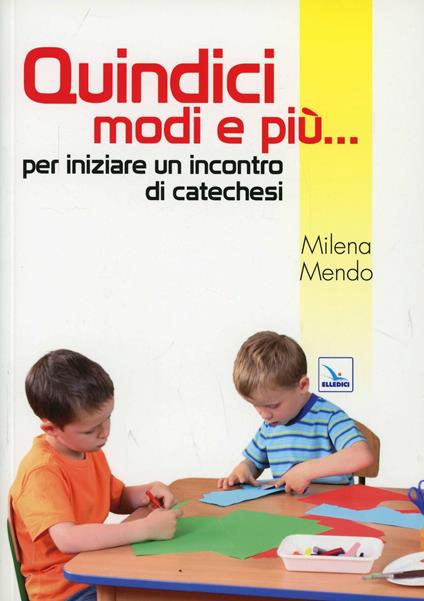 Quindici modi e più... per iniziare un incontro di catechesi - Milena Mendo - copertina