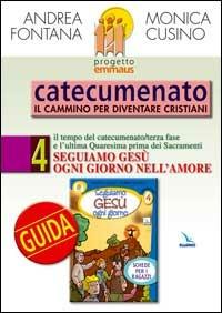 Progetto Emmaus. Catecumenato. Vol. 4: Seguiamo Gesù ogni giorno. Guida - Andrea Fontana,Monica Cusino,Monica Cusino - copertina