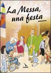 La messa, una festa. Ediz. illustrata - copertina