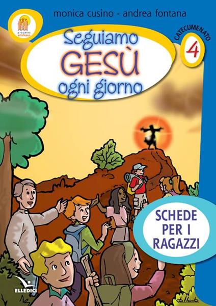 Progetto Emmaus. Catecumenato. Vol. 4: Seguiamo Gesù ogni giorno. Schede per i ragazzi - Monica Cusino,Andrea Fontana,Andrea Fontana - copertina