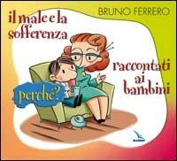 Il male e la sofferenza raccontati ai bambini. Perché? - Bruno Ferrero - copertina