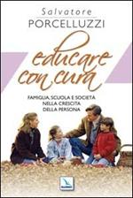 Educare con cura. Famiglia, scuola e società nella crescita della persona