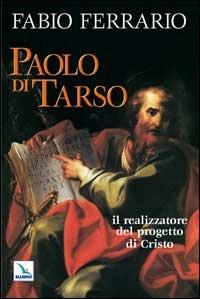 Paolo di Tarso. Il realizzatore del progetto di Cristo - Fabio Ferrario - copertina