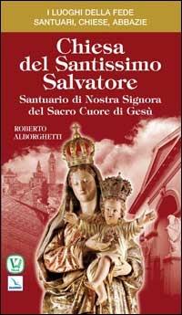 Chiesa del Santissimo Salvatore. Santuario di Nostra Signora del Sacro Cuore di Gesù - Roberto Alborghetti - copertina