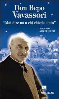 Don Bepo Vavassori. «Mai dire no a chi chiede aiuto» - Roberto Alborghetti - copertina