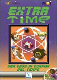 Extra-Time. Una casa ai confini del tempo. Con CD-ROM - Associazione Noi Veneto - copertina