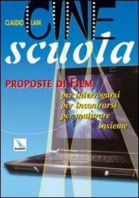 Cine scuola. Proposte di film per interrogarsi, per incontrarsi, per maturare insieme - Claudio Laim - copertina