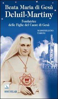 Beata Maria di Gesù Deluil-Martiny. Fondatrice delle Figlie del Cuore di Gesù - Massimiliano Taroni - copertina