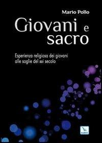 Giovani e sacro. L'esperienza religiosa dei giovani alle soglie del XXI secolo - Mario Pollo - copertina