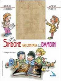 La Sindone raccontata ai bambini. Ediz. illustrata - Bruno Ferrero,Anna Peiretti,César Lo Monaco - copertina