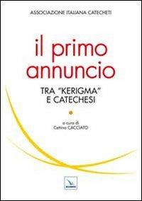 Il primo annuncio tra «kerigma» e catechesi - copertina