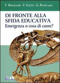 Di fronte alla sfida educativa. Emergenza o cosa di cuore? - copertina