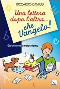 Una lettera dopo l'altra... che Vangelo! Giochiamo a catechismo - Riccardo Davico - copertina