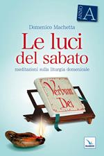 Le luci del sabato. Meditazioni sulla liturgia domenicale. Anno A